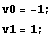 v0 = -1 ; v1 = 1 ; 