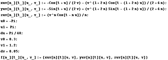 xuv[n_][t_][u_, v_] := -Cos[t + u]/(2v) - (v^(1 + 2n) Cos[t - (1 + 2n) u])/(2 + 4n) ; yuv[n_][ ... wBox[{dv, =, 0.05}], ;}] f[n_][t_][u_, v_] := {xuv[n][t][u, v], yuv[n][t][u, v], zuv[n][t][u, v]} 