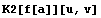 K2[f[a]][u, v]