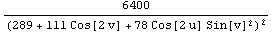 6400/(289 + 111 Cos[2 v] + 78 Cos[2 u] Sin[v]^2)^2