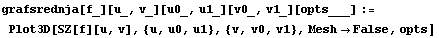 grafsrednja[f_][u_, v_][u0_, u1_][v0_, v1_][opts___] := Plot3D[SZ[f][u, v], {u, u0, u1}, {v, v0, v1}, MeshFalse, opts]