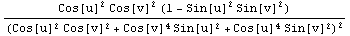 (Cos[u]^2 Cos[v]^2 (1 - Sin[u]^2 Sin[v]^2))/(Cos[u]^2 Cos[v]^2 + Cos[v]^4 Sin[u]^2 + Cos[u]^4 Sin[v]^2)^2