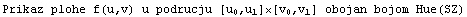 Prikaz plohe f(u,v) u podrucju [ u , u ][ v , v ] obojan bojom Hue(SZ)                                   0   1     0   1
