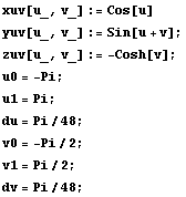 xuv[u_, v_] := Cos[u] yuv[u_, v_] := Sin[u + v] ; zuv[u_, v_] := -Cosh[v] ; u0 = -Pi ; u1 = Pi ; du = Pi/48 ; v0 = -Pi/2 ; v1 = Pi/2 ; dv = Pi/48 ; 