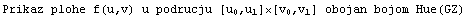 Prikaz plohe f(u,v) u podrucju [ u , u ][ v , v ] obojan bojom Hue(GZ)                                   0   1     0   1
