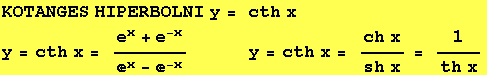 KOTANGES HIPERBOLNI y = cth x y = cth x = (e^x + e^(-x))/(^x - ^(-x))  &n ... ;          y = cth x = (ch x)/(sh x) = 1/(th x) 