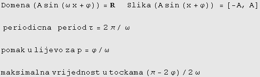 Domena (A sin (ω x + φ)) = R     Slika (A sin (x + φ)) =[-A ...  u lijevo za p = φ/ω maksimalna vrijednost u tockama (π - 2φ)/2ω 