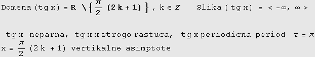 Domena (tg x) = R  \ {π/2 (2k + 1) } , k∈Z     & ... sp;  τ = π x = π/2 (2 k + 1)   vertikalne  asimptote 
