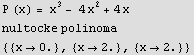 P (x) = x^3 - 4 x^2 + 4x nultocke polinoma RowBox[{{, RowBox[{RowBox[{{, RowBox[{x, ,  ... ,, RowBox[{{, RowBox[{x, , 2.}], }}], ,, RowBox[{{, RowBox[{x, , 2.}], }}]}], }}] 