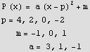 P (x) = a (x - p)^2 + m p = 4, 2, 0, -2        m = -1, 0, 1              a = 3, 1, -1 