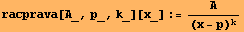 racprava[A_, p_, k_][x_] := A/(x - p)^k