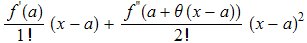 f^'(a)/1 ! (x - a) + f^''(a + θ (x - a))/2 ! (x - a)^2