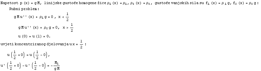 Napetost  p (x) = g M, linijske gustoće homogene žice ρ_1 (x) = ρ ... u x = l/2 : u (l/2 + 0) = u (l/2 - 0), u ' (l/2 + 0) - u ' (l/2 - 0) = -M_1/(g M) 