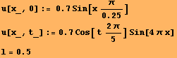 RowBox[{u[x_, 0], :=,  , RowBox[{0.7,  , RowBox[{Sin, [, RowBox[{x, RowBox[{π, /, 0.25}]} ... [{u[x_, t_], :=, RowBox[{0.7,  , Cos[ t (2 π)/5],  , Sin[4 π x]}]}] RowBox[{l, =, 0.5}] 
