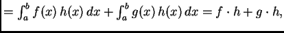 $ = \int_a^b
f(x)\,h(x)\,dx + \int_a^b g(x)\,h(x)\,dx = f\cdot h + g\cdot h,$