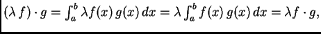 $ (\lambda\,f)\cdot{}g = \int_a^b \lambda{}f(x)\,g(x)\,dx =
\lambda{}\int_a^b f(x)\,g(x)\,dx = \lambda{}f\cdot g,$