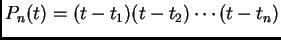 $\displaystyle P_n(t)=(t-t_1)(t-t_2)\cdots(t-t_n)$