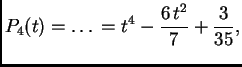 $\displaystyle P_4(t) = \ldots{} = {t^4} - {\frac{6\,{t^2}}{7}} + {\frac{3}{35}},$