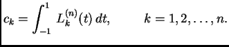 $\displaystyle c_k = \int_{-1}^{1}\,L_k^{(n)}(t)\,dt,\hspace{1cm}
k=1,2,\ldots,n.$