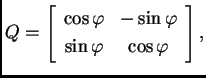 % latex2html id marker 32510
$\displaystyle Q=
\left[ \begin{array}{cc}
\cos {...
...& -\sin {\varphi } \\
\sin {\varphi } & \cos {\varphi }
\end{array} \right],$