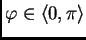 $ \varphi\in \langle 0,\pi\rangle$