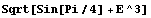 Sqrt[Sin[Pi/4] + E^3]