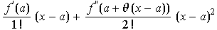 f^'(a)/1 ! (x - a) + f^''(a + θ (x - a))/2 ! (x - a)^2